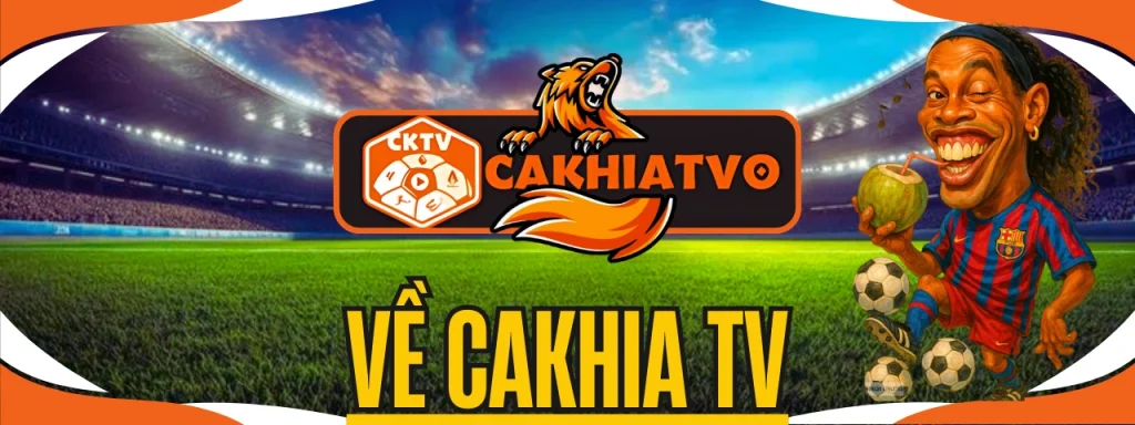 CakhiaTV trực tiếp bóng đá hôm nay miễn phí, chất lượng HD