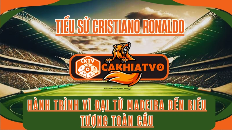 Tiểu sử Cristiano Ronaldo thời niên thiếu ở Madeira