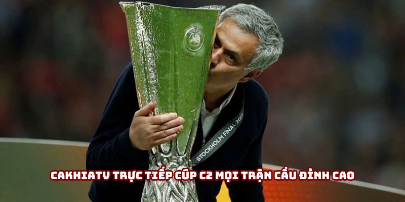 Cakhiatv trực tiếp cúp C2 mọi trận cầu đỉnh cao Cakhiatv trực tiếp cúp C2 mọi trận cầu đỉnh cao