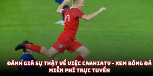 CakhiaTV – xem bóng đá miễn phí