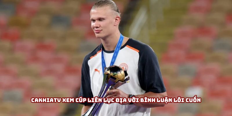 Cakhiatv xem cúp liên lục địa với bình luận lôi cuốn Cakhiatv xem cúp liên lục địa với bình luận lôi cuốn