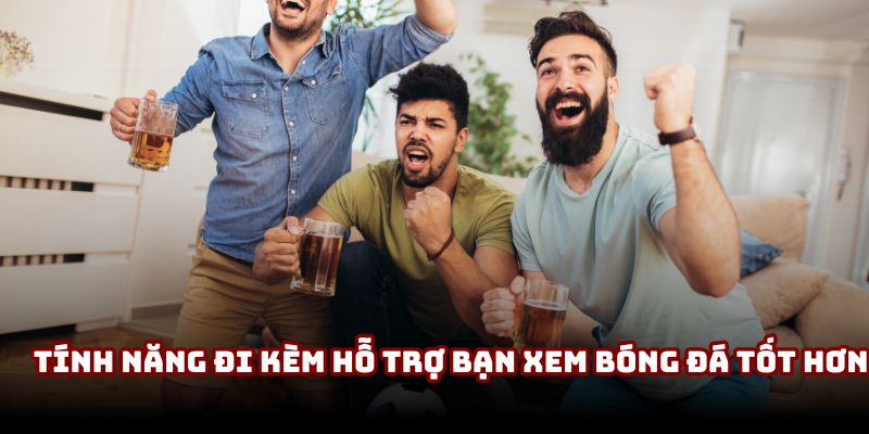 Tính năng đi kèm hỗ trợ bạn xem bóng đá tốt hơn Tính năng đi kèm hỗ trợ bạn xem bóng đá tốt hơn
