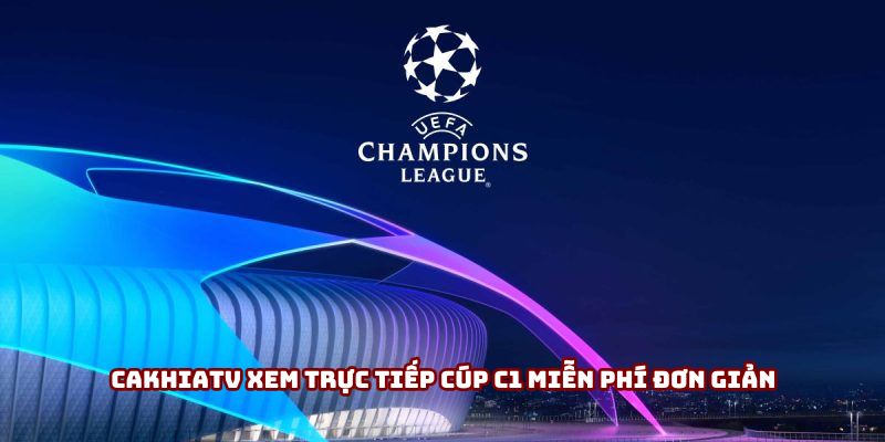 Cakhiatv xem trực tiếp cúp c1 miễn phí đơn giản Cakhiatv xem trực tiếp cúp c1 miễn phí đơn giản